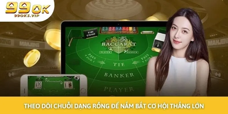 Theo dõi chuỗi dạng rồng để nắm bắt cơ hội thắng lớn